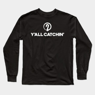 Y'all Catchin' LOGO Long Sleeve T-Shirt